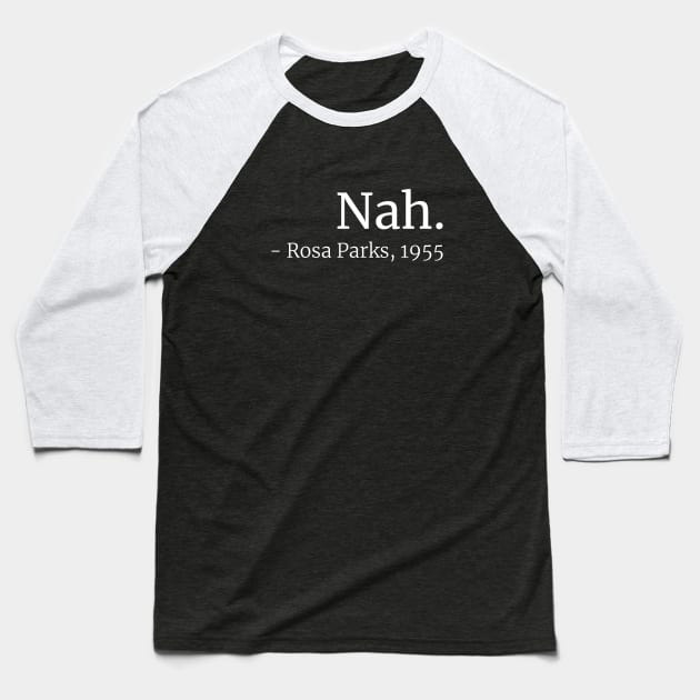 Nah. (Rosa Parks, 1955) Baseball T-Shirt by ShirtBricks